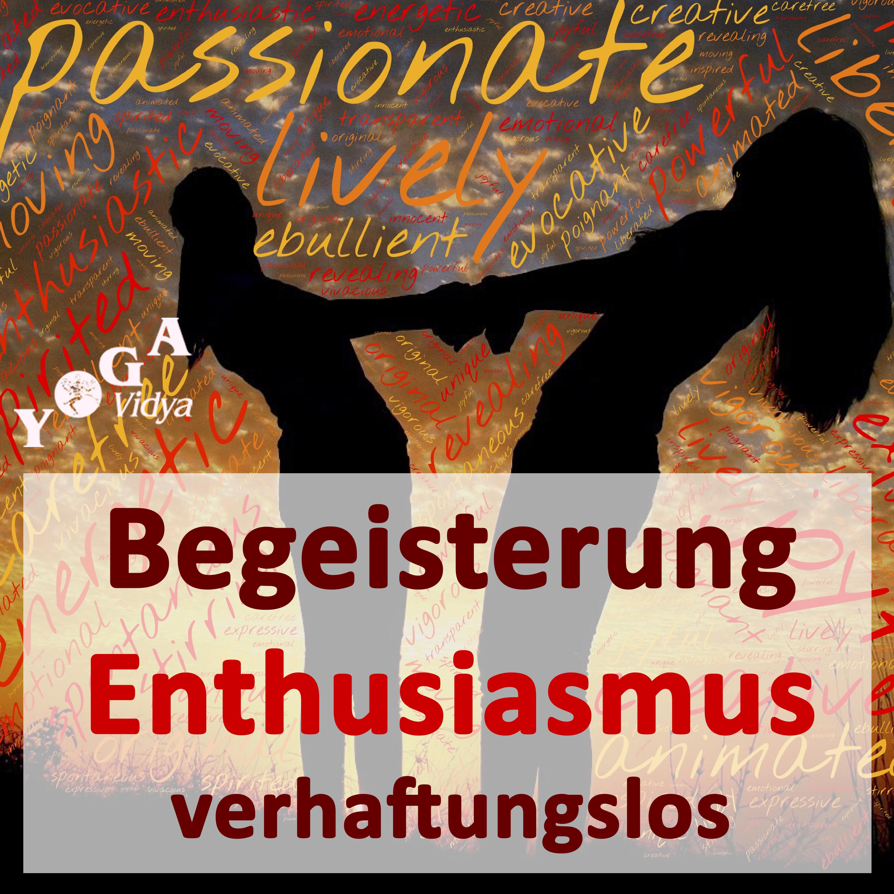 Enthusiastisch und verhaftungslos leben